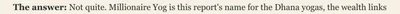 The answer: Not quite. Millionaire Yog is this report's name for the Dhana yogas, the wealth links