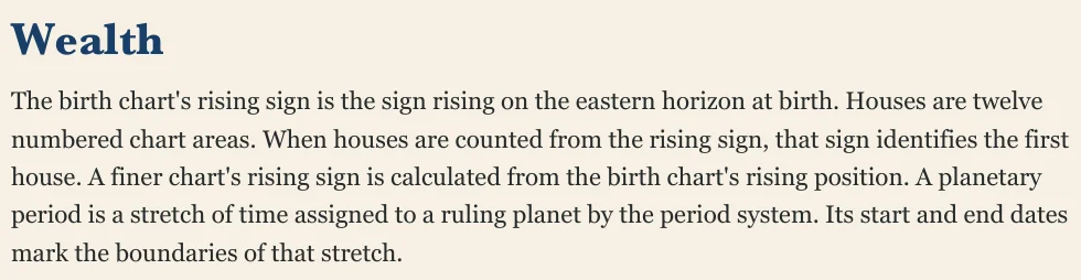 Wealth The birth chart's rising sign is the sign rising on the eastern horizon at birth. Houses are twelve numbered chart areas. When houses are counted from the rising sign, that sign identifies the first house. A finer chart's rising sign is calculated from the birth chart's rising position. A planetary period is a stretch of time assigned to a ruling planet by the period system. Its start and end dates mark the boundaries of that stretch.